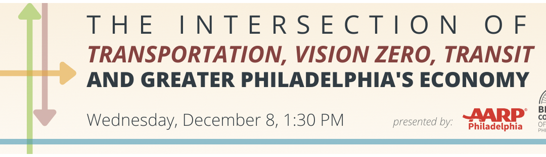 The Intersection of Transportation, Vision Zero, Transit & Greater Philadelphia’s Regional Economy
