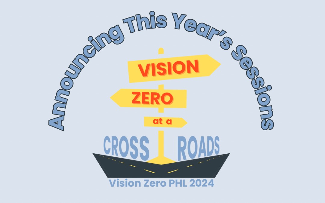 Vision Zero PHL 2024 sessions announced!